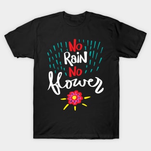 No rain no flowers hand drawn lettering calligraphy T-Shirt